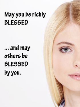 Quote: "May you be richly blessed..."