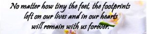 Flower image with message, "No matter how tiny the feet, the footprints left on our lives and in our hearts will remain with us forever".