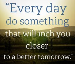 Quote: "Every day do something..."